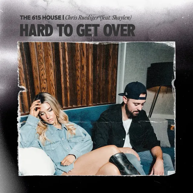 Hard To Get Over (feat. Chris Ruediger, Shaylen)