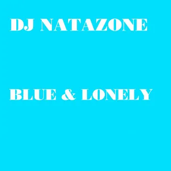 Blue and lonely by DJ Natazone