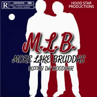 MLB (More Like Bruddas) by Qu33zy Da'HoodStar