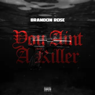 You Ain't A Killer by Brandon Rose