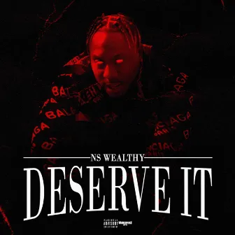 Deserve It by NS WEALTHY