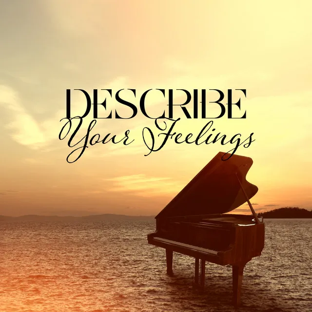 Describe Your Feelings: Emotional Piano Melodies Soothing Ocean Waves, Soothe for Soul