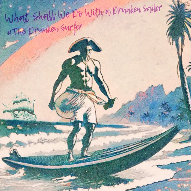 What Shall We Do with a Drunken Sailor - the Drunken Surfer