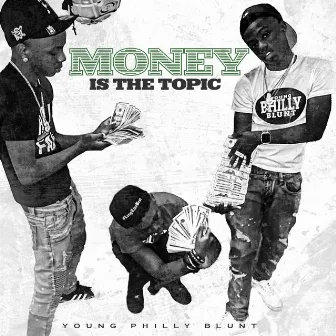 Money Is The Topic by Young Philly Blunt