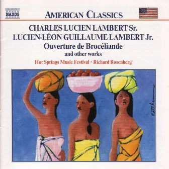 Lambert Sr. / Lambert Jr: Ouverture De Broceliande / Bresiliana / L'Amazone by Richard Rosenberg