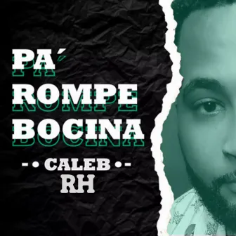 Pa’ Rompe Bocina by Caleb RH