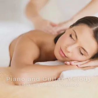 Piano and Guitar Melody: Relaxing Touch of Massage by Massage Therapeutic Music