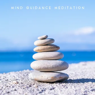 Mind Guidance Meditation: 2019 New Age Music Selection for Deep Yoga & Relaxation, Mindfulness Zen Journey, Balance Your Chakras, Body & Mind Connection Improve by Nature Meditation Academy