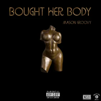 Bought Her Body by Mason Groovy