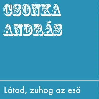 Látod Zuhog Az Esö by András Csonka