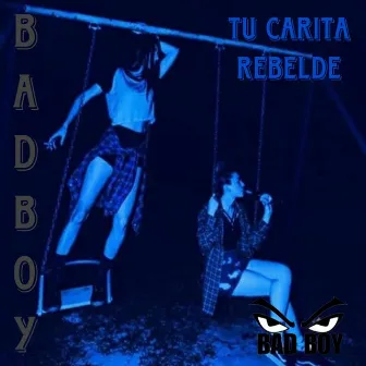 Tu Carita Rebelde by BAD BOY