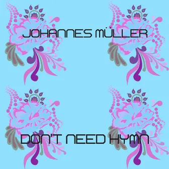 Don't Need Hymn by Johannes Müller