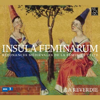 Isula feminarum: Résonances médiévales de la féminité celte by La Reverdie