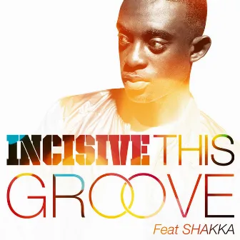 This Groove Ft. Shakka (Radio Edit) by Incisive