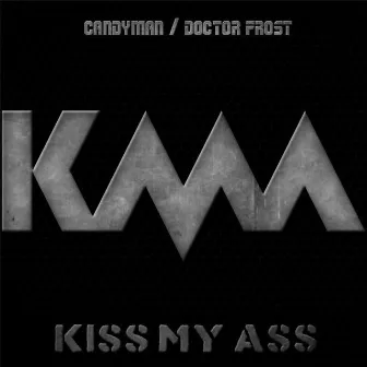 Kiss My Ass by KMA