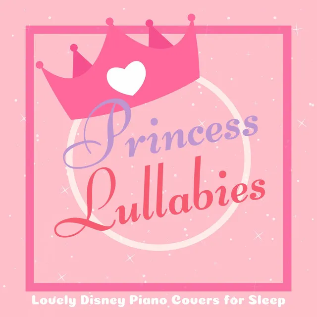 Princess Lullabies - Lovely Disney Piano Covers for Sleep (Piano Lullaby Cover)