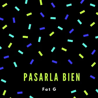 Pasarla Bien by Fat G