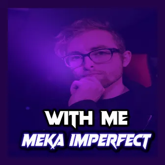 With Me by Meka Imperfect