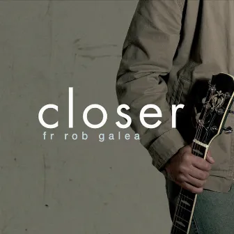 Closer by Fr Rob Galea