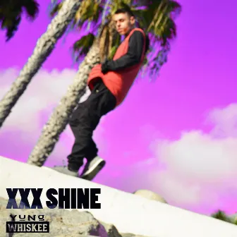 XXX Shine by Yung Whiskee