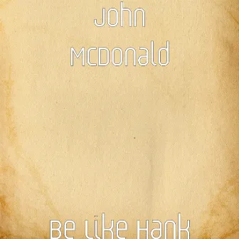 Be Like Hank by John McDonald