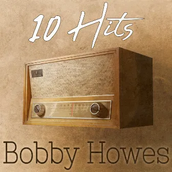 10 Hits of Bobby Howes by Bobby Howes