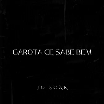 Garota ce sabe bem by JC Scar