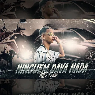 Ninguém Dava Nada by MC Ciso