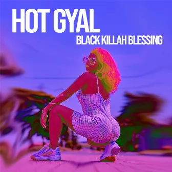 Hot Gyal by Black Killah Blessing