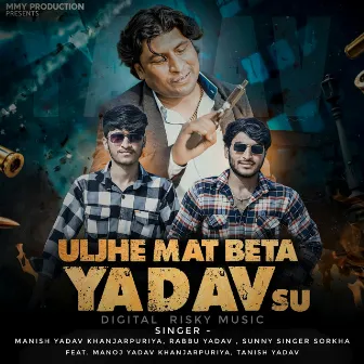 Uljhe Mat Beta Yadav Su by 