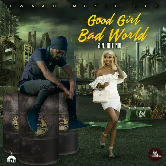 Good Girl Bad World by J.A.Outlaw