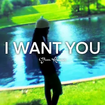 I Want You by Green Kanvaz