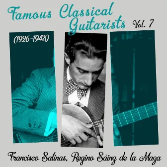 Famous Classical Guitarists, Vol. 7 (1926 - 1948) by Regino Sáinz de la Maza