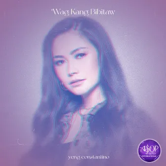 Wag Kang Bibitaw by Yeng Constantino