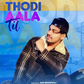 Thodi Aala Til by Ash Bhardwaj