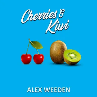 Cherries & Kiwi by Alex Weeden