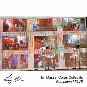 En masse, corps collectifs (Original Soundtrack) [Live Performance at Pompidou MOVE] by Lily Oakes