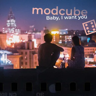 Baby, i Want You by MODCUBE