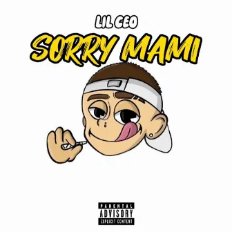 Sorry Mami by Lil Ceo