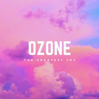 The Greatest Joy by Ozone