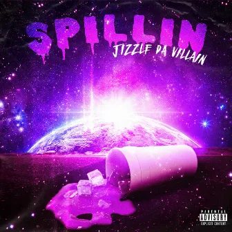 Spillin' by Jizzle Da'Villain