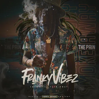 Smoke The Pain Away by Franky Vibez