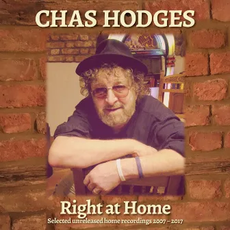 Right at Home: Selected Unreleased Home Recordings 2007-2017 by Chas Hodges