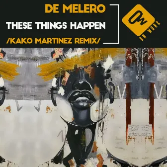 These Things Happen (Kako Martinez Remix) by De Melero