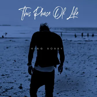 This Phase Of Life by King Bobby