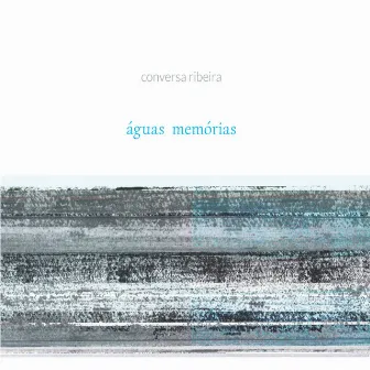 Águas Memórias by Conversa Ribeira