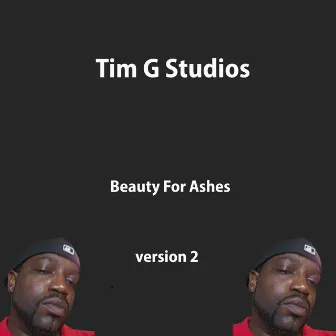 Beauty for Ashes (Second Version) by Tim G Studios