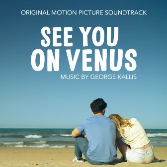 See You On Venus (Original Motion Picture Soundtrack) by George Kallis