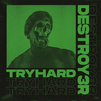 Tryhard by DESTROY3R