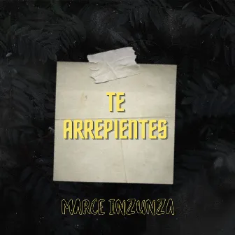 Te Arrepientes by Marce Inzunza